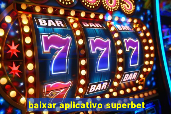 baixar aplicativo superbet